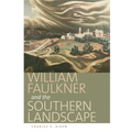 William Faulkner and the Southern Landscape - Hardcover