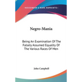 Negro-Mania: Being An Examination Of The Falsely Assumed Equality Of The Various Races Of Men - Hardcover