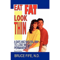 Eat Fat, Look Thin: A Safe and Natural Way to Lose Weight Permanently, Second Edition - Paperback
