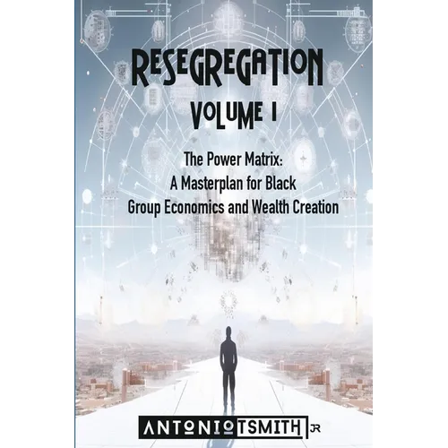 Re-Segregation: Volume I: The Power Matrix. A Masterplan for Black Group Economics and Wealth Creation - Paperback