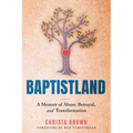 Baptistland: A Memoir of Abuse, Betrayal, and Transformation - Paperback