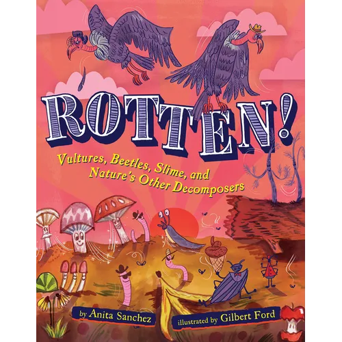 Rotten!: Vultures, Beetles, Slime, and Nature's Other Decomposers - Paperback