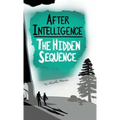 After Intelligence: The Hidden Sequence - Hardcover
