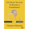 It Is Never Too Late to Become a Grandmaster - Paperback