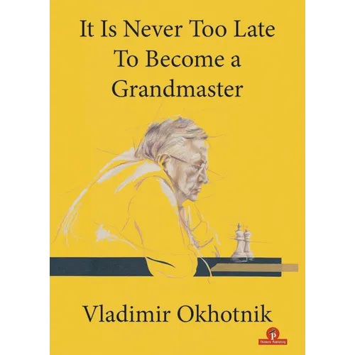 It Is Never Too Late to Become a Grandmaster - Paperback