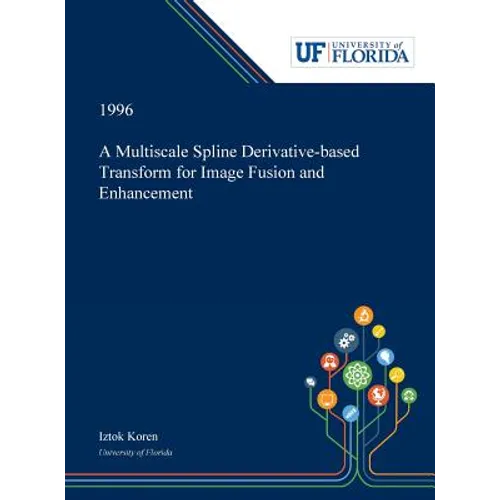 A Multiscale Spline Derivative-based Transform for Image Fusion and Enhancement - Hardcover