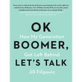 Ok Boomer, Let's Talk: How My Generation Got Left Behind - Paperback