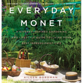 Everyday Monet: A Giverny-Inspired Gardening and Lifestyle Guide to Living Your Best Impressionist Life - Hardcover