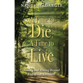 Time to Die, a Time to Live: Making and Moving Beyond End-Of-Life Decisions - Paperback