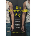 The Abercrombie Age: Millennial Aspiration and the Promise of Consumer Culture - Hardcover