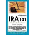 IRA Misfortune 101: Learn the Best Kept Secrets in the Financial World Today! - Paperback