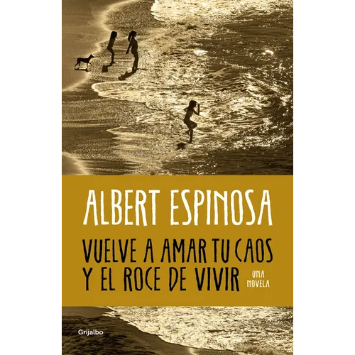 Vuelve a Amar Tu Caos Y El Roce de Vivir / Learn to Love Your Chaos Again and the Excitement of Living - Paperback