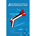 The Fantastic World of Aeromodelling - Paperback