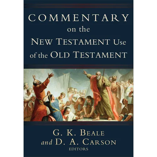Commentary on the New Testament Use of the Old Testament - Hardcover