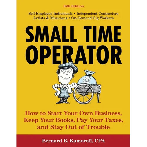 Small Time Operator: How to Start Your Own Business, Keep Your Books, Pay Your Taxes, and Stay Out of Trouble - Paperback