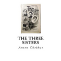 The Three Sisters: A Drama in Four Acts - Paperback