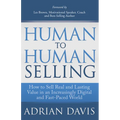 Human to Human Selling: How to Sell Real and Lasting Value in an Increasingly Digital and Fast-Paced World - Paperback
