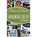 Classic Eateries of the Arkansas Delta - Hardcover