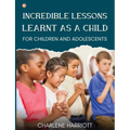 Incredible Lessons Learnt as a Child: For children and adolescent - Paperback