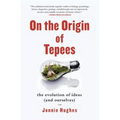 On the Origin of Tepees: The Evolution of Ideas (and Ourselves) - Paperback