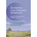 The Dementia Care Partner's Workbook: A Guide for Understanding, Education, and Hope - Paperback