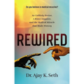 Rewired: An Unlikely Doctor, a Brave Amputee, and the Medical Miracle That Made History - Paperback