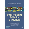 Understanding Addiction Behaviours: Theoretical and Clinical Practice in Health and Social Care - Paperback