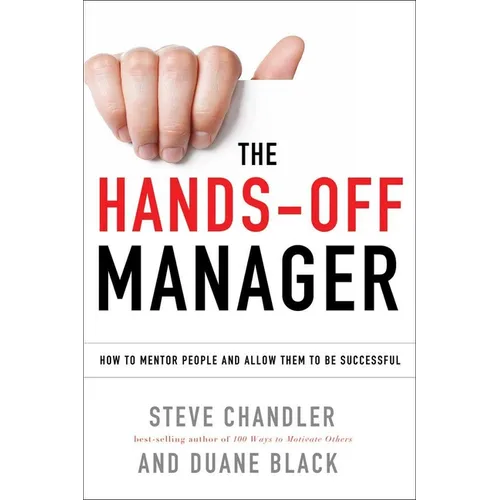 The Hands-Off Manager: How to Mentor People and Allow Them to Be Successful - Paperback