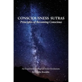 Consciousness Sutras: Principles of Becoming Conscious: An Experiential Map of Inner Evolution - Paperback