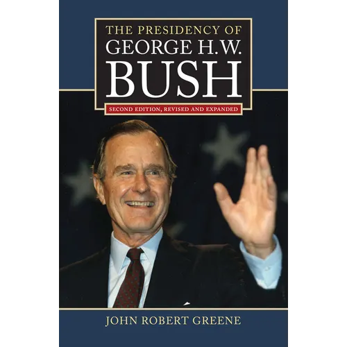 The Presidency of George H. W. Bush: Second Edition, Revised - Hardcover