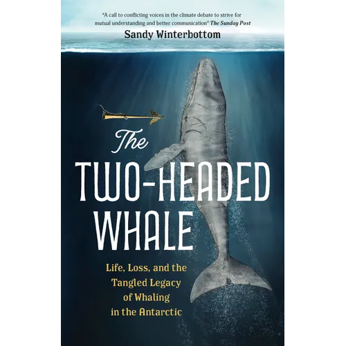 The Two-Headed Whale: Life, Loss, and the Tangled Legacy of Whaling in the Antarctic - Hardcover