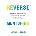 Reverse Mentoring: Removing Barriers and Building Belonging in the Workplace - Hardcover
