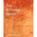 The Suffering Savior, Meditations on the Last Days of Christ - Paperback