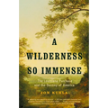 A Wilderness So Immense: The Louisiana Purchase and the Destiny of America - Paperback