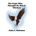 The Eagle Who Thought He Was A Chicken - Paperback