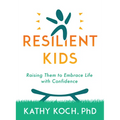 Resilient Kids: Raising Them to Embrace Life with Confidence - Paperback