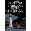 Ghosts of Michigan's Upper Peninsula - Paperback