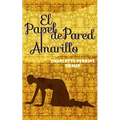 El Papel de Pared Amarillo: The Yellow Wallpaper - Paperback