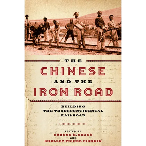 The Chinese and the Iron Road: Building the Transcontinental Railroad - Paperback