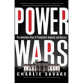 Power Wars: The Relentless Rise of Presidential Authority and Secrecy - Paperback