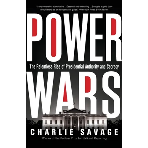 Power Wars: The Relentless Rise of Presidential Authority and Secrecy - Paperback