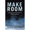 Make Room: Creating Space for What Is Most Important - Paperback