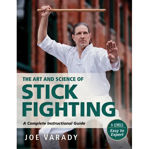 The Art and Science of Stick Fighting: Complete Instructional Guide - Hardcover