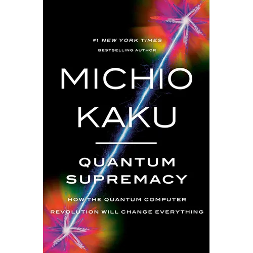 Quantum Supremacy: How the Quantum Computer Revolution Will Change Everything - Hardcover