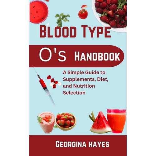 Blood Type O's Handbook: A Simple Guide to Supplements, Diet, and Nutrition Selection - Paperback