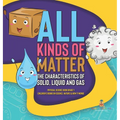 All Kinds of Matter: The Characteristics of Solid, Liquid and Gas Physical Science Book Grade 1 Children's Books on Science, Nature & How It Works - Hardcover