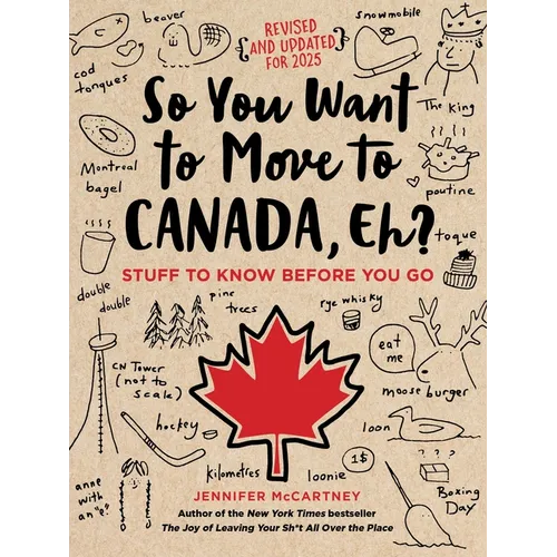 So You Want to Move to Canada, Eh?: Stuff to Know Before You Go - Paperback