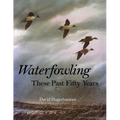 Waterfowling These Past Fifty Years - Hardcover