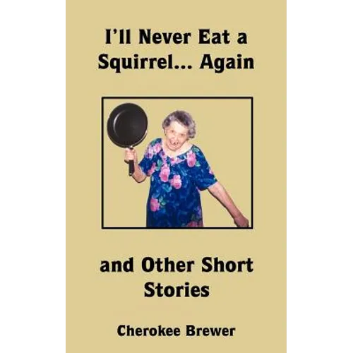 I'll Never Eat a Squirrel... Again and Other Short Stories - Paperback