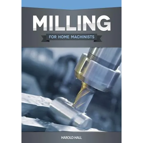 Milling for Home Machinists - Paperback